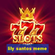 lily santos meme